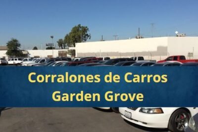Corralones de Carros en Garden Grove California Cerca de Mi