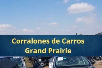 Corralones de Carros en Grand Prairie Texas Cerca de Mi