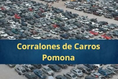 Corralones de Carros en Pomona California Cerca de Mi
