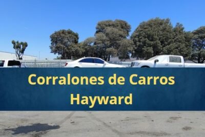 Corralones de Carros en Hayward California Cerca de Mi